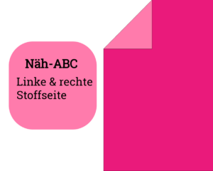 Erkenne von linker (unschöner) und rechter (schöner) Stoffseite